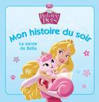 Couverture du livre « Mon histoire du soir : Disney Princesses - Palace Pets : la sieste de Bella » de Disney aux éditions Disney Hachette