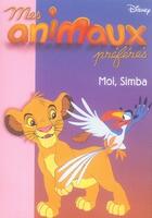 Couverture du livre « Mes animaux préférés t.4 ; moi, Simba » de Disney aux éditions Le Livre De Poche Jeunesse