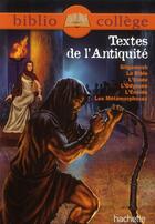 Couverture du livre « Textes de l'Antiquité ; Gilgamesh ; la Bible ; l'Iliade ; l'odyssée ; l'Enéide ; les métamorphoses » de  aux éditions Hachette Education