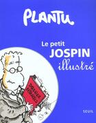 Couverture du livre « Le petit jospin illustre » de Plantu aux éditions Seuil