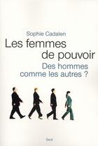 Couverture du livre « Les femmes de pouvoir » de Sophie Cadalen aux éditions Seuil