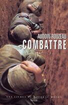 Couverture du livre « Combattre » de Stéphane Audoin-Rouzeau aux éditions Seuil