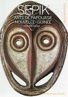 Couverture du livre « Sepik ; arts de Papouasie Nouvelle-Guinée » de Philippe Peltier aux éditions Gallimard