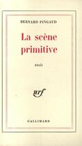 Couverture du livre « La scene primitive » de Bernard Pingaud aux éditions Gallimard