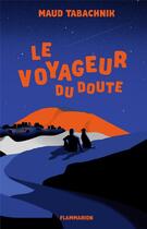 Couverture du livre « Le voyageur du doute » de Maud Tabachnik aux éditions Flammarion Jeunesse