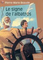 Couverture du livre « Signe de l'albatros (le) - - roman, senior des 11/12ans » de Pierre-Marie Beaude aux éditions Pere Castor