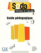 Couverture du livre « METHODE SODA : niveau 1 ; guide pédagogique » de Bruno Megre et Dorothee Dupleix et Nelly Mous et Lucile Hapiro et Melanie Monier aux éditions Cle International