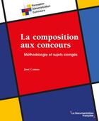 Couverture du livre « La composition aux concours : méthodologie et sujets corrigés » de Jose Comas aux éditions Documentation Francaise