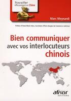 Couverture du livre « Bien communiquer avec vos interlocuteurs chinois » de Marc Meynardi aux éditions Afnor Editions