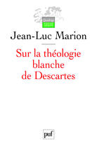 Couverture du livre « Sur la théologie blanche de Descartes (2e édition) » de Jean-Luc Marion aux éditions Puf