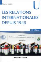 Couverture du livre « Les relations internationales depuis 1945 (15e édition) » de Maurice Vaisse aux éditions Armand Colin