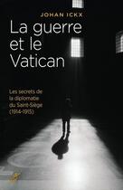 Couverture du livre « La guerre et le Vatican ; les secrets de la diplomatie du Saint-Siège (1914-1915) » de Johan Ickx aux éditions Editions Du Cerf