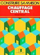 Couverture du livre « Chauffage central : Choisir, installer, économiser » de Deutsch Georges aux éditions Eyrolles