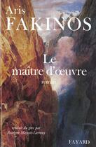 Couverture du livre « Le maître d'oeuvre » de Aris Fakinos aux éditions Fayard