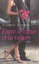 Couverture du livre « Entre Le Coeur Et La Raison » de Valerie Domain aux éditions Fayard