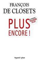 Couverture du livre « Plus encore ! » de Francois De Closets aux éditions Fayard