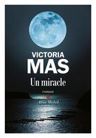 Couverture du livre « Un miracle » de Victoria Mas aux éditions Albin Michel