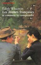 Couverture du livre « Les moeurs françaises » de Edith Wharton aux éditions Payot