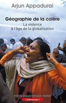 Couverture du livre « Géographie de la colère ; la violence à l'âge de la globalisation » de Arjun Appadurai aux éditions Payot