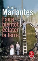 Couverture du livre « Faire bientôt éclater la terre » de Karl Marlantes aux éditions Le Livre De Poche