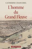 Couverture du livre « L'homme du grand fleuve » de Catherine Chancerel aux éditions Cnrs Editions