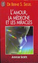 Couverture du livre « L'amour, la medecine et les miracles » de Siegel Bernie aux éditions J'ai Lu