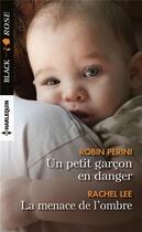 Couverture du livre « Un petit garçon en danger ; la menace de l'ombre » de Rachel Lee et Robin Perini aux éditions Harlequin