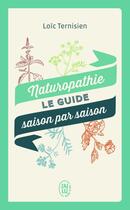 Couverture du livre « Naturopathie ; le guide saison par saison » de Loic Ternisien aux éditions J'ai Lu