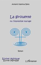 Couverture du livre « La girouette ou l'impossible mariage » de Armand Hamoua Baka aux éditions L'harmattan