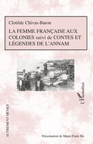 Couverture du livre « La femme française aux colonies ; contes et légendes de l'Annam » de Clotilde Chivas Baron aux éditions Editions L'harmattan