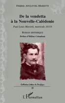 Couverture du livre « De la vendetta à la Nouvelle-Calédonie ; Paul Louis Mariotti, matricule 10318 » de Frederic Angleviel-Mariotti aux éditions Editions L'harmattan