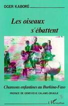 Couverture du livre « Les oiseaux s'ébattent ; chansons enfantines au Burkina-Faso » de Oger Kabore aux éditions Editions L'harmattan