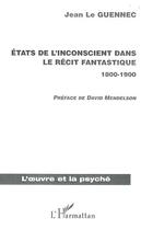 Couverture du livre « États de l'inconscient dans le récit fantastique (1800-1900) » de Jean Le Guennec aux éditions Editions L'harmattan