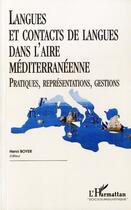 Couverture du livre « Langues et contacts de langues dans l'aire mediterraneenne - pratiques, representations, gestions » de Henri Boyer aux éditions Editions L'harmattan