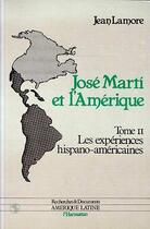 Couverture du livre « Les expériences hispano-américaines Tome 2 ; José Marty et l'Amérique » de Jean Lamore aux éditions Editions L'harmattan