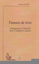 Couverture du livre « PASSEURS DE RIVES : Changements d'identité dans le Maghreb colonial » de Claude Liauzu aux éditions Editions L'harmattan