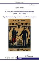 Couverture du livre « L'école du commissariat de la Marine (Brest 1864-1939) ; regard sur soixante-dix promotions et un millier d'anciens élèves » de Andre Foures aux éditions Editions L'harmattan