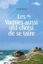 Couverture du livre « Les vagues aussi ont choisi de se taire » de Angela Kora aux éditions Amalthee