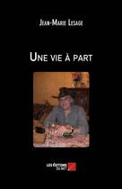 Couverture du livre « Une vie à part » de Lesage Jean-Marie aux éditions Editions Du Net
