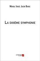 Couverture du livre « La dixième symphonie » de Mekoul Israel et Jacob Baruc aux éditions Editions Du Net