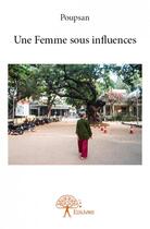 Couverture du livre « Une femme sous influences » de Poupsan Poupsan aux éditions Edilivre