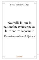 Couverture du livre « Nouvelle loi sur la nationalite ivoirienne ou lutte contre l'apatridie ; une lecture continue de Spinoza » de Berni Seni Naman aux éditions Edilivre