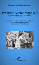 Couverture du livre « Prèmiere Guerre Mondiale (centenaire 1914-2014) ; les soldats portugais des tranchées de Flandre et la main d'oeuvre portugaise à la demande de l'Etat français » de Manuel Do Nascimento aux éditions Editions L'harmattan