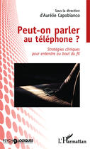 Couverture du livre « Peut-on parler au téléphone ? stratégies cliniques pour entendre au bout du fil » de Aurelie Capobianco aux éditions Editions L'harmattan