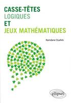 Couverture du livre « Casse-têtes logiques et jeux mathématiques » de Ramdane Ouahes aux éditions Ellipses