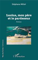 Couverture du livre « Lucius, mon père et le pardessus - roman » de Stephane Millet aux éditions L'harmattan