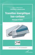 Couverture du livre « Transition enérgétique bas-carbone : obstacles et enjeux » de Frédérick Lemarchand aux éditions L'harmattan