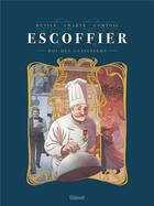 Couverture du livre « Escoffier ; roi des cuisiniers » de Joelle Comtois et Rutile et Frederic Charve aux éditions Glenat