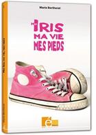 Couverture du livre « Moi Iris, ma vie, mes pieds » de Marie Bertherat aux éditions Eveil Et Decouvertes
