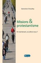 Couverture du livre « Missions et protestantisme ; et maintenant, où allons-nous ? » de Genevieve Chevalley aux éditions Olivetan